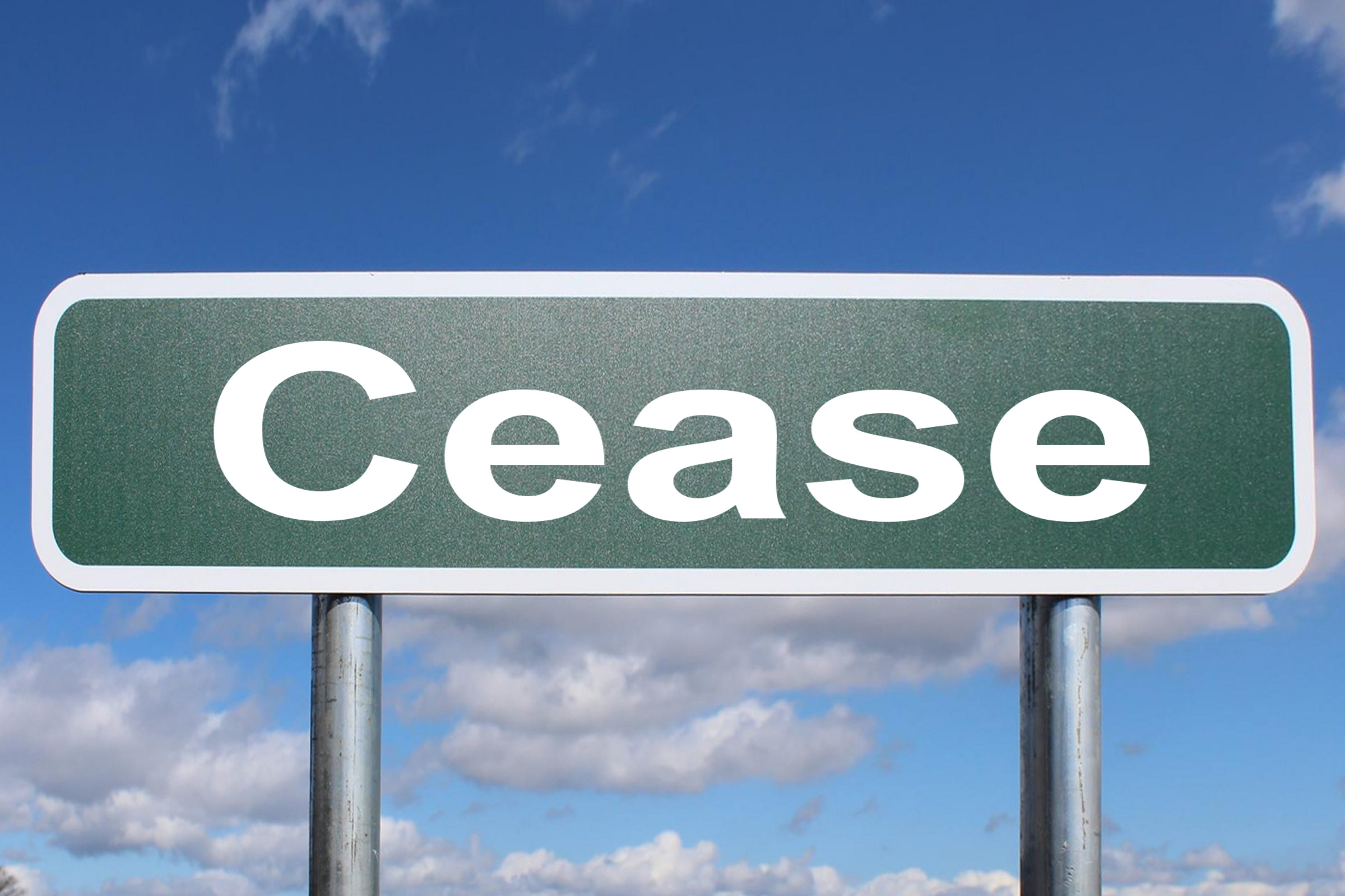 cease